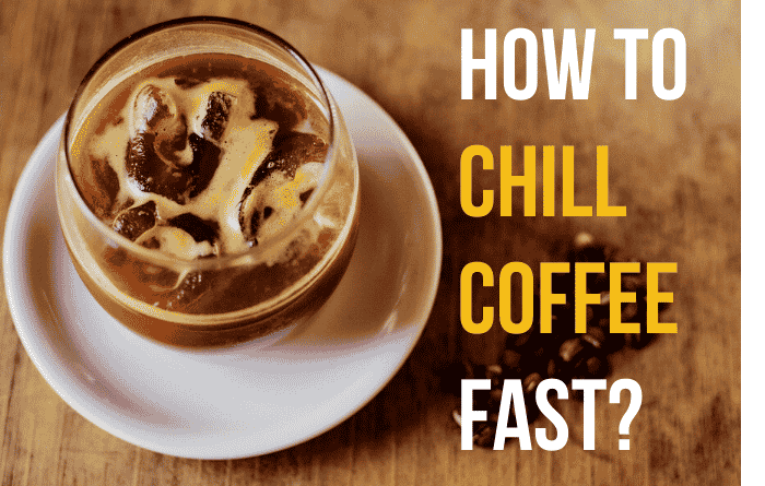 How to Chill Coffee Fast?