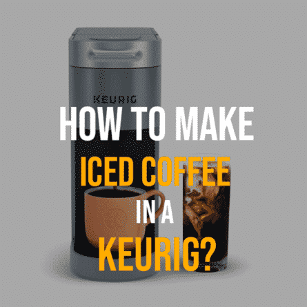 How To Make Iced Coffee In A Keurig?