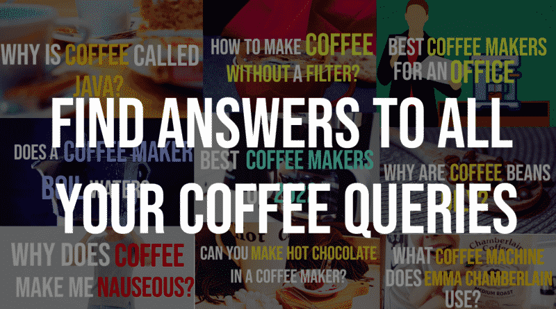 Find Answers to different coffeee queries