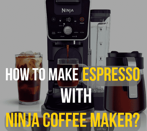 How to Make Espresso with Ninja Coffee Maker?