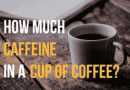 How Much Caffeine In A Cup Of Coffee?