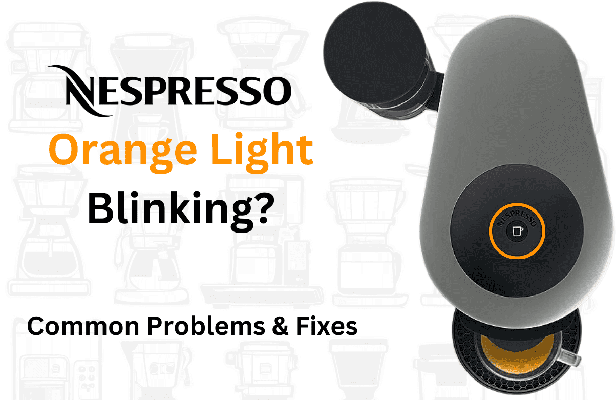 Nespresso Orange Light Blinking ? Common Problems & Fixes